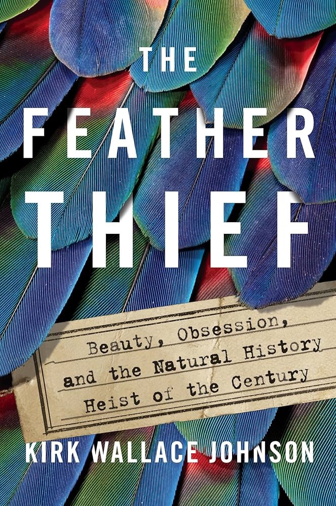 The Feather Thief by Kirk Wallace Johnson